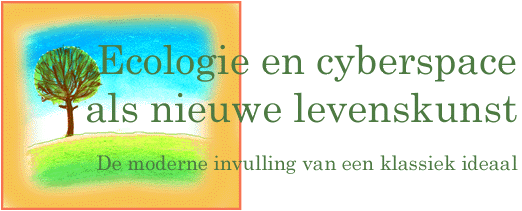 Ecologie en cyberspace als nieuwe levenskunst